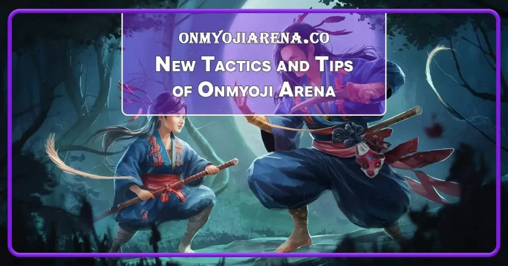 New Tactics and Tips for Onmyoji Arena