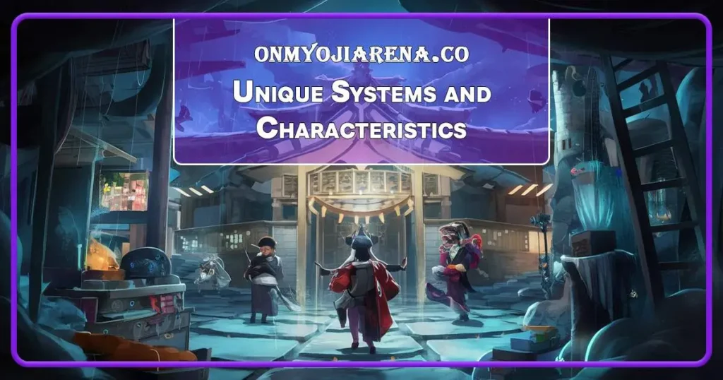 Unique Systems and Characteristics of Onmyoji Arena